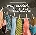Easy Crochet Dishcloths: Learn to Crochet Stitch by Stitch with Modern Stashbuster Projects