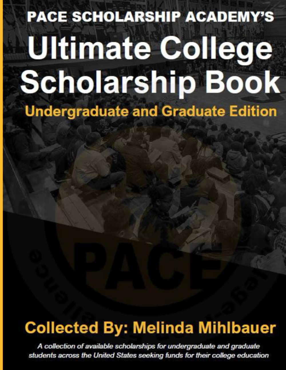 Pace Scholarship Academy's Ultimate College Scholarship Book: Designed for Undergraduate and Graduate Students