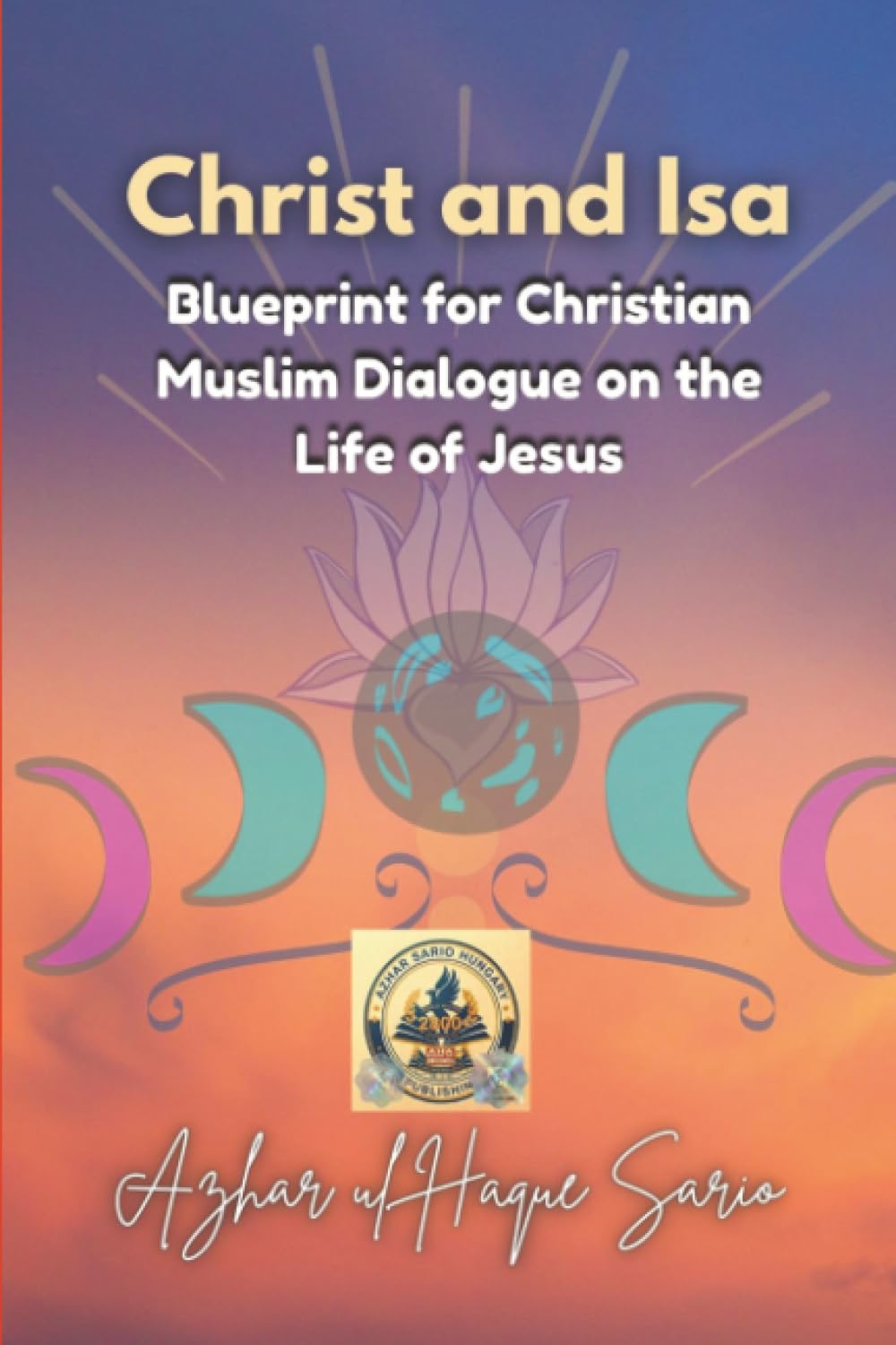 Christ and Isa: Blueprint for Christian Muslim Dialogue on the Life of Jesus