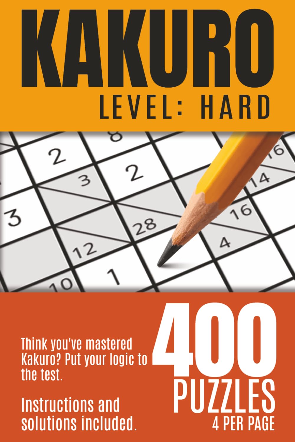 Kakuro Level: Hard: Think you've mastered Kakuro? Put your logic to the test. 400 advanced puzzle brain games for experienced solvers.