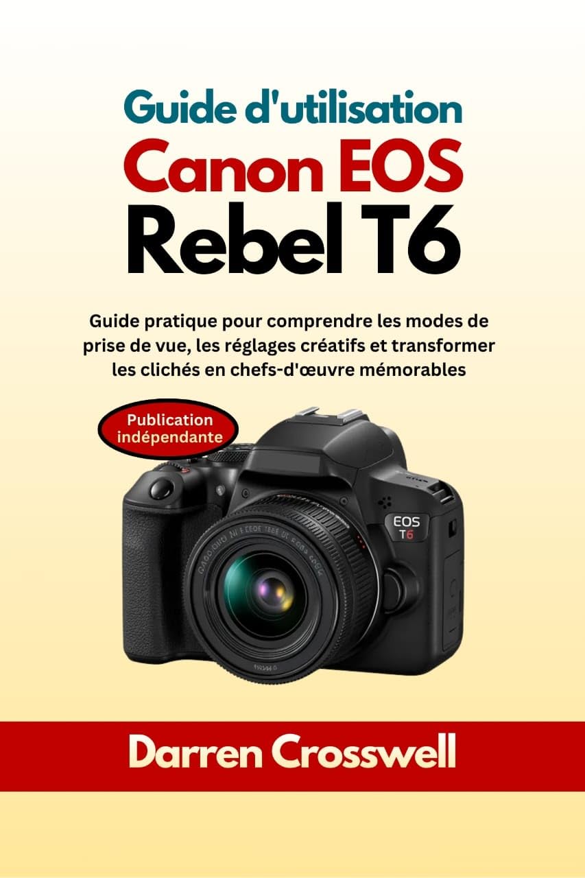 Guide Canon EOS Rebel T6 manuel prise de vue reflex et livre technique réglages photo