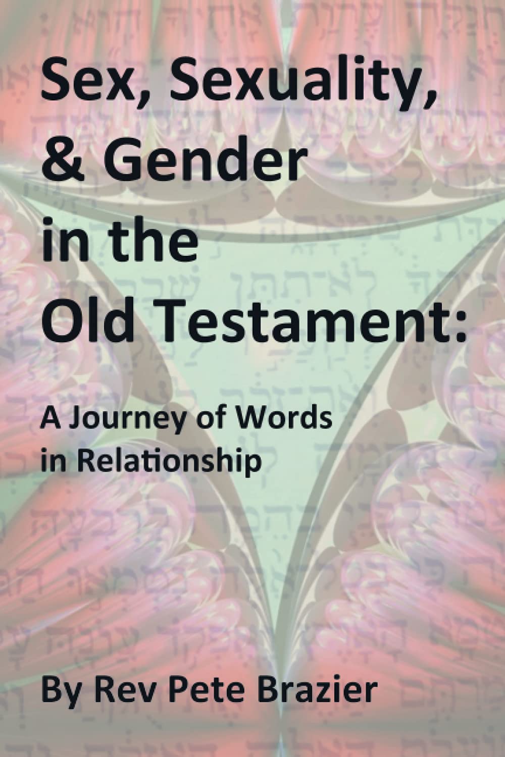 Sex, Sexuality, and Gender in the Old Testament.: A journey of words in relationship