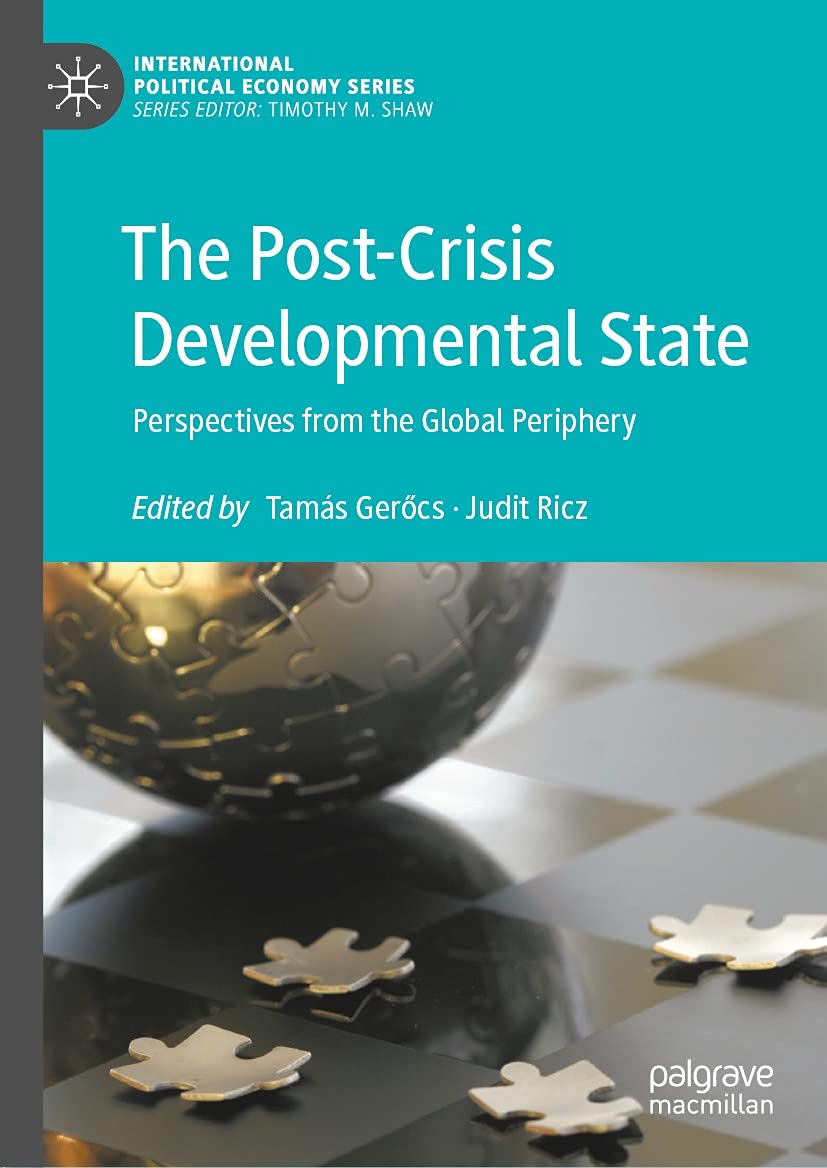 The Post-Crisis Developmental State: Perspectives from the Global Periphery (International Political Economy Series)