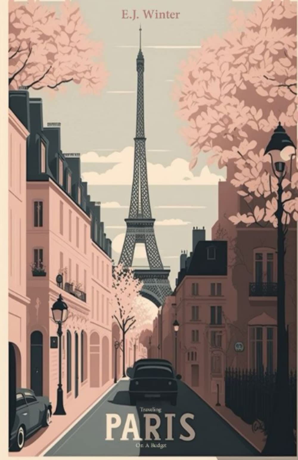 Traveling Paris on a Budget: The Ultimate Frugal Explorer's Guide (The Thrifty Explorer)