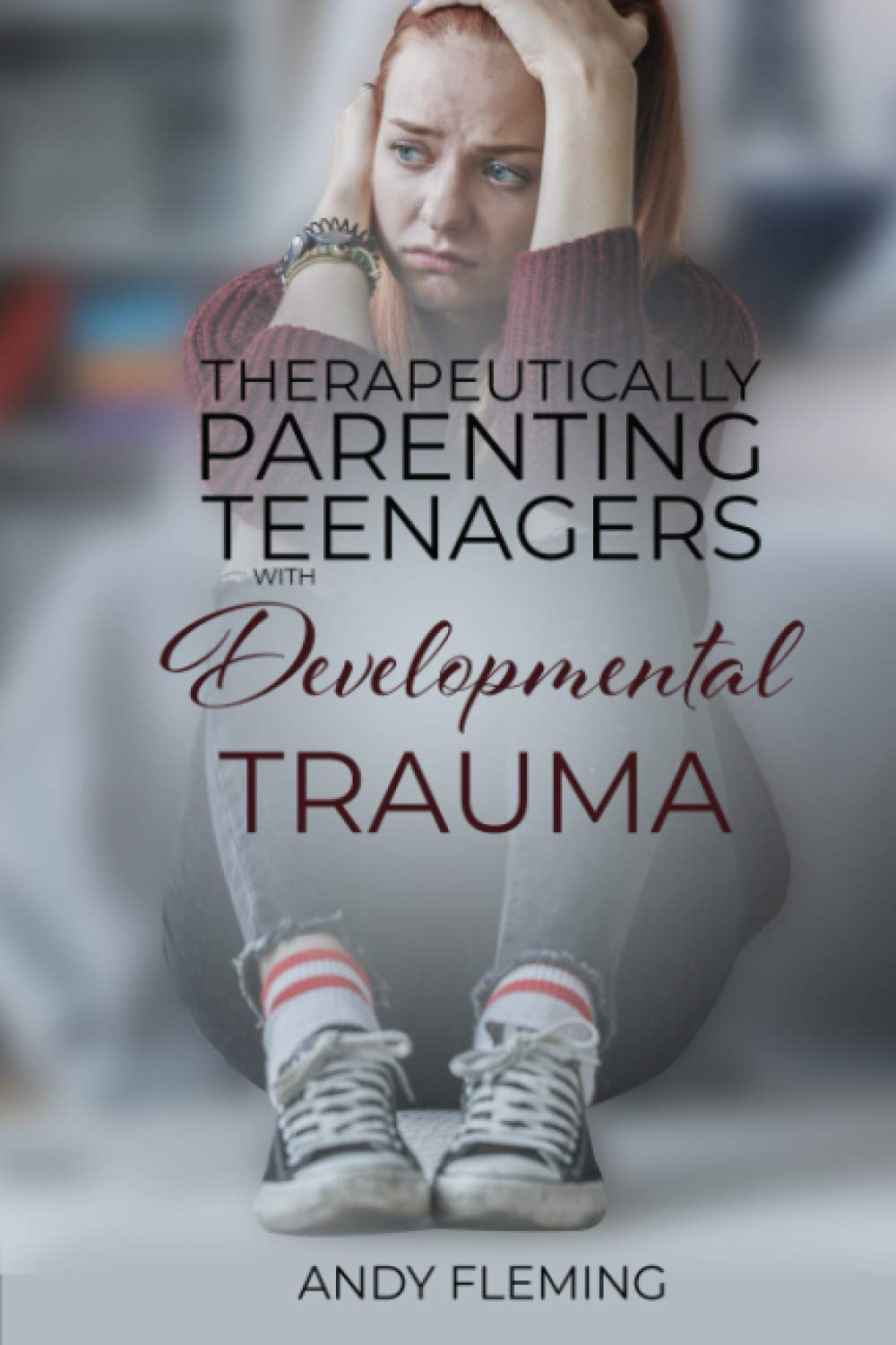 Therapeutically Parenting Teenagers with Developmental Trauma