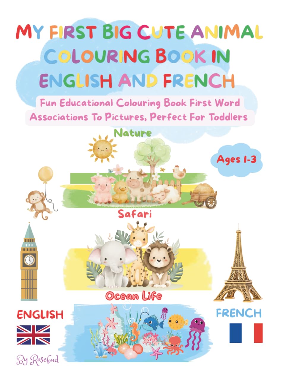 MY FIRST BIG CUTE ANIMAL COLOURING BOOK IN ENGLISH AND FRENCH!: Have Fun Discovering New Words With First Word Associations To Pictures, Perfect For Toddlers, Ages 1-3 And up!