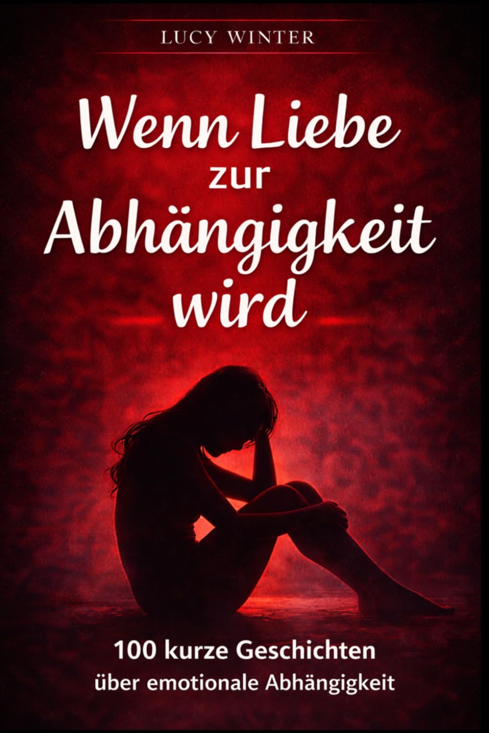Wenn Liebe zur Abhängigkeit wird: 100 kurze Geschichten über emotionale Abhängigkeit
