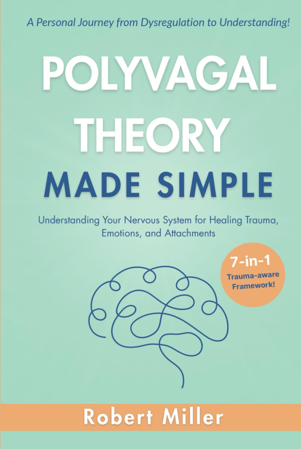 Polyvagal Theory Made Simple: Understanding Your Nervous System for Healing Trauma, Emotions, and Attachments (Vagus Nerve Healing)