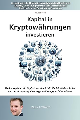 Kapital in Kryptowährungen investieren: Der ultimative Leitfaden für den erfolgreichen Handel mit Kryptos, Erforschung der DeFi, vom Verständnis der Blockchain bis zu Smart Money-Strategien