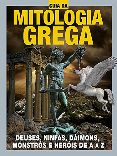 Guia da Mitologia Grega Ed.02: Deuses, ninfas, daimons, monstros e heróis de A a Z