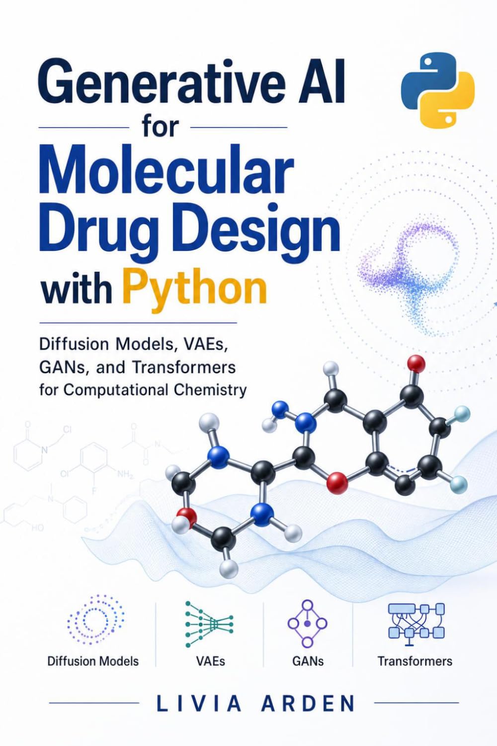 Generative AI for Molecular Drug Design with Python: Diffusion Models, VAEs, GANs, and Transformers for Computational Chemistry