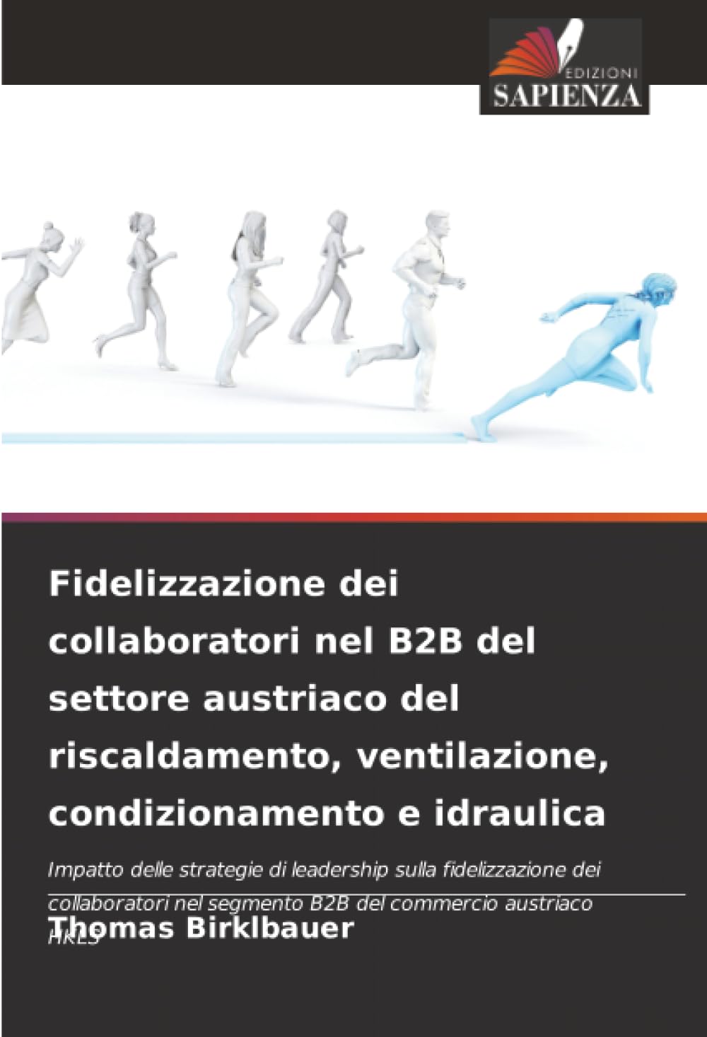 Fidelizzazione dei collaboratori nel B2B del settore austriaco del riscaldamento, ventilazione, condizionamento e idraulica: Impatto delle strategie ... nel segmento B2B del commercio austriaco HKLS