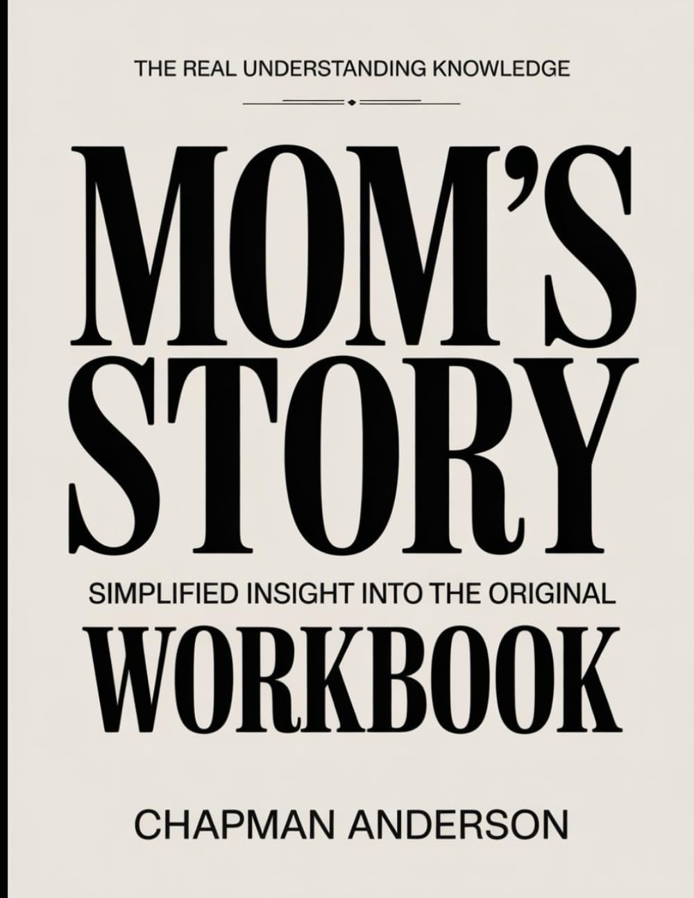 The Real Understanding Knowledge Mom’s Story: Simplified Insight Into The Original.