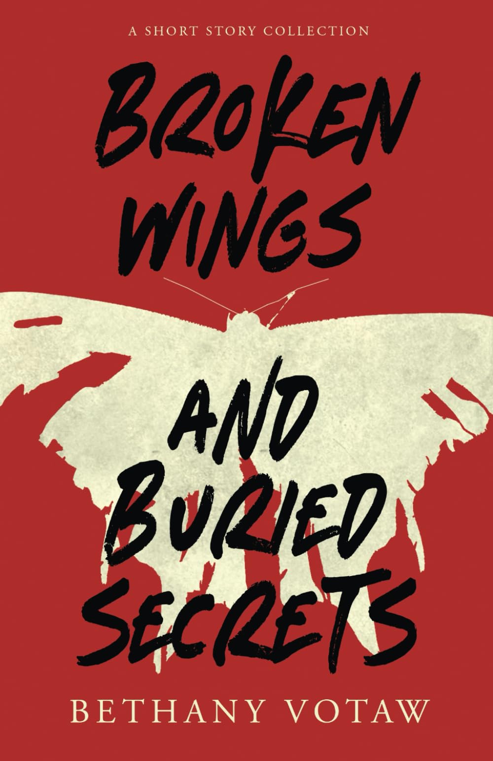 Broken Wings and Buried Secrets: A Short Story Collection
