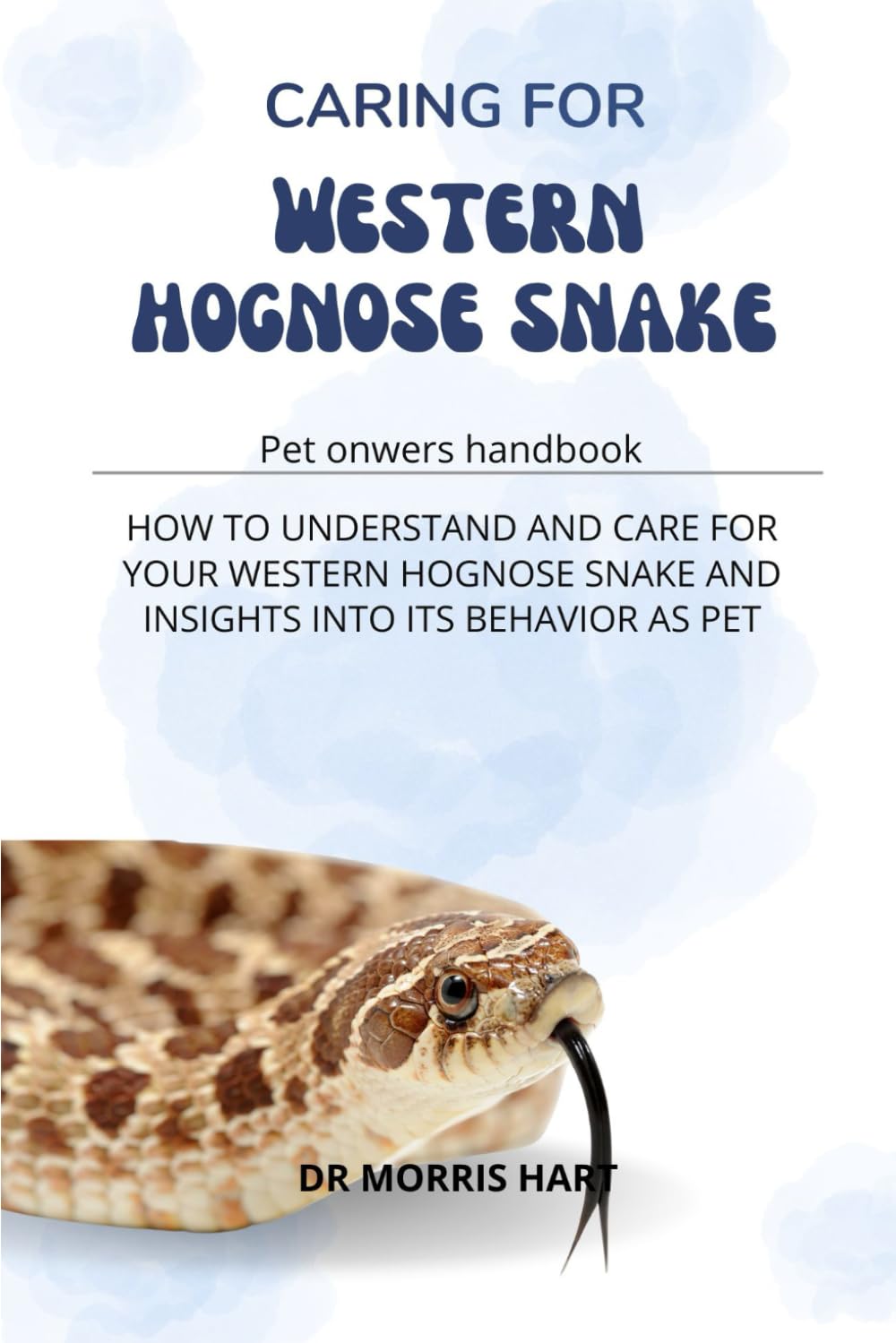CARING FOR WESTERN HOGNOSE SNAKE: HOW TO UNDERSTAND AND CARE FOR YOUR WESTERN HOGNOSE SNAKE AND INSIGHTS INTO ITS BEHAVIOR AS PET