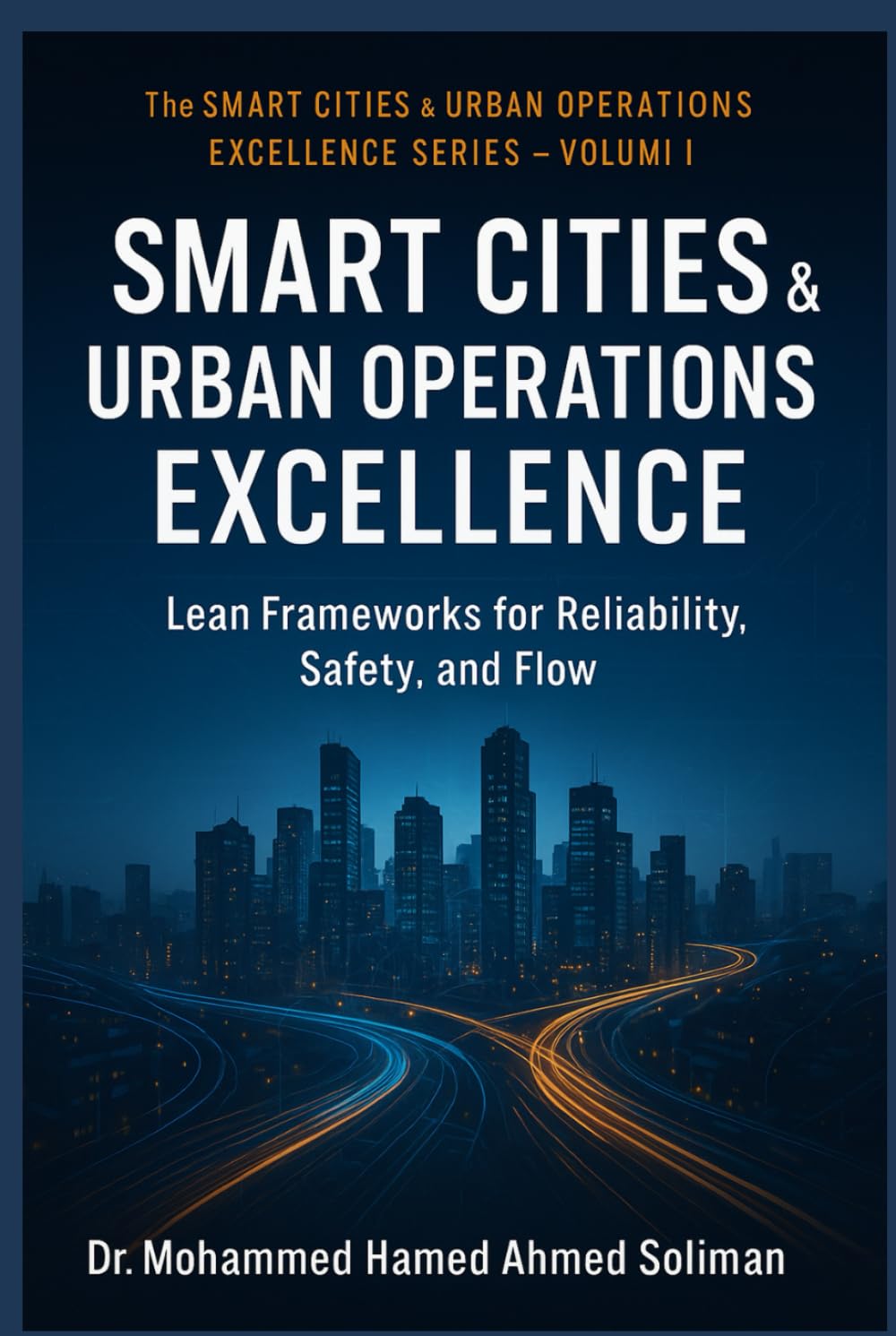Smart City Operations Excellence: Lean Frameworks for Reliability, Safety, and Flow (The Smart Cities & Urban Operations Excellence Series)