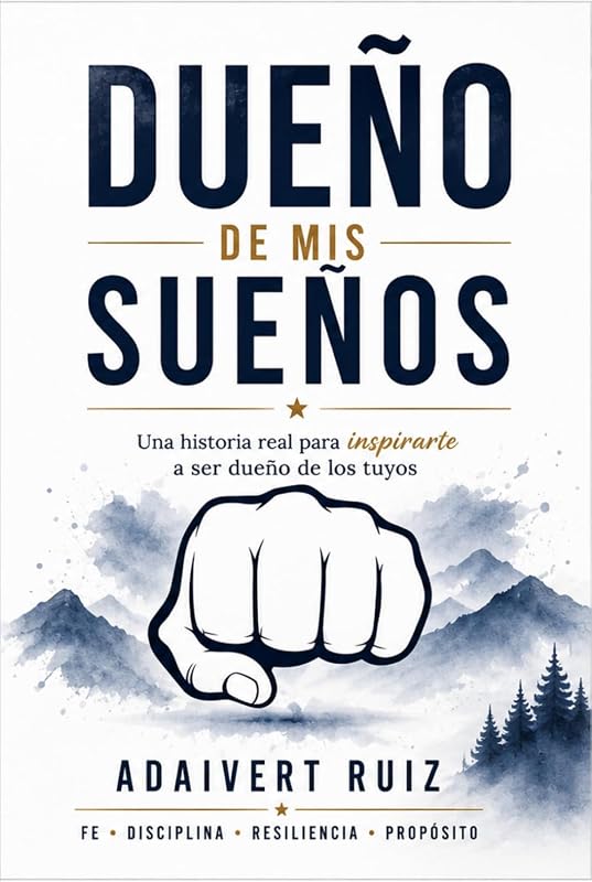 Dueño de mis sueños: Una historia real para inspirarte a ser dueño de los tuyos (Spanish Edition)