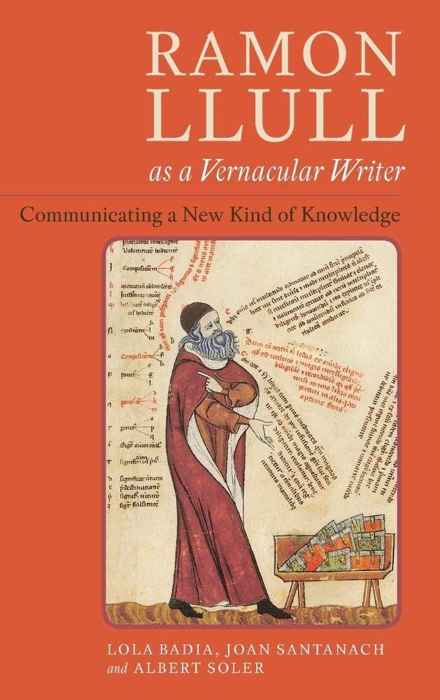 Ramon Llull as a Vernacular Writer: Communicating a New Kind of Knowledge: 354 (Monografías A)