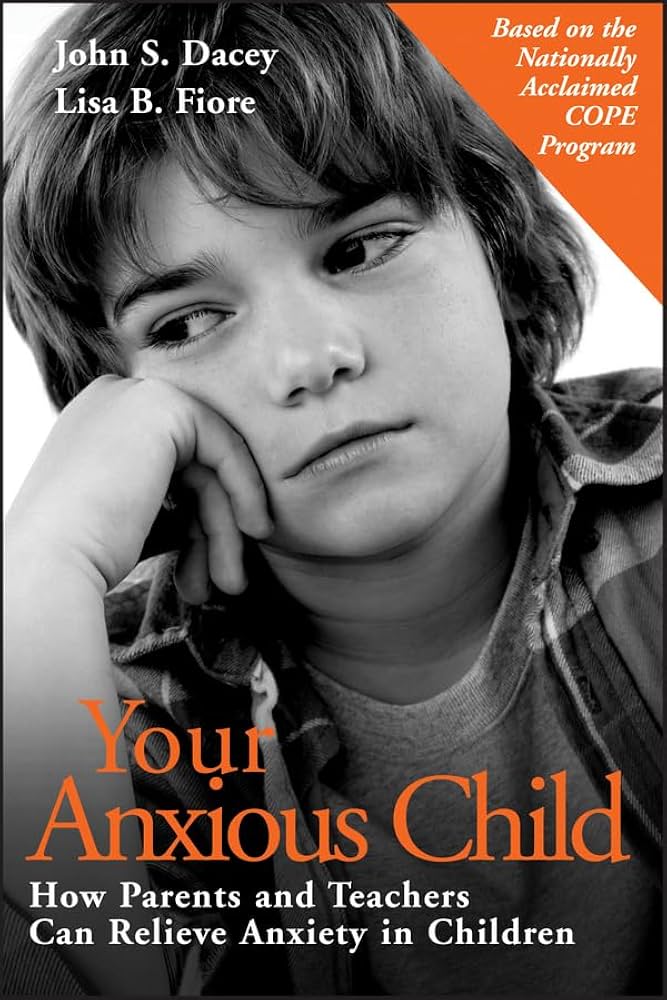 Your Anxious Child: How Parents and Teachers Can Relieve