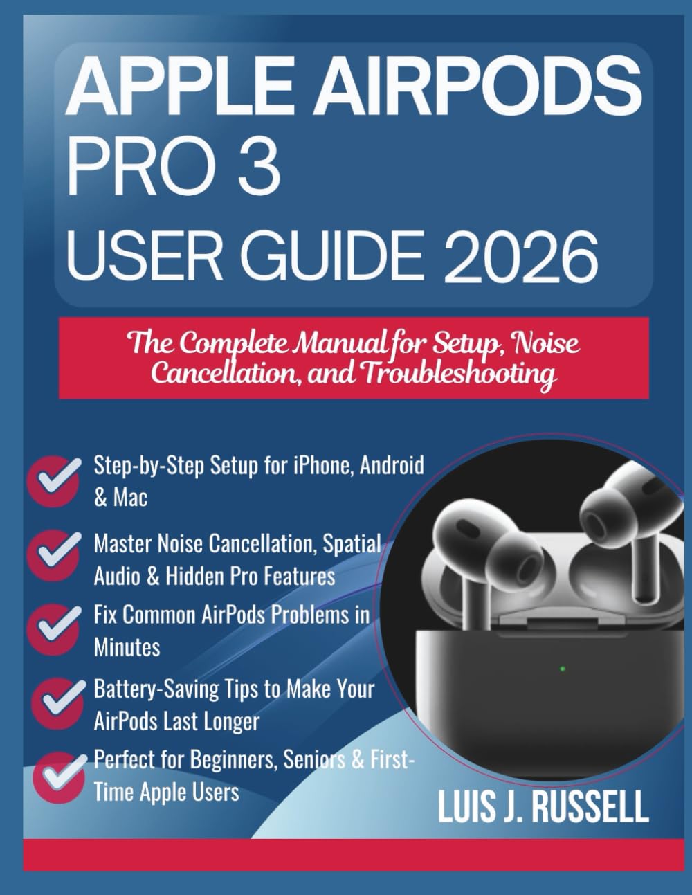 APPLE AIRPODS PRO 3 USER GUIDE 2026: The Complete Manual for Setup, Noise Cancellation, and Troubleshooting