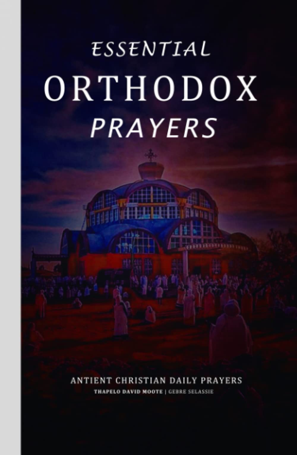 Essential Orthodox Prayers: Ancient Christian Daily Prayers