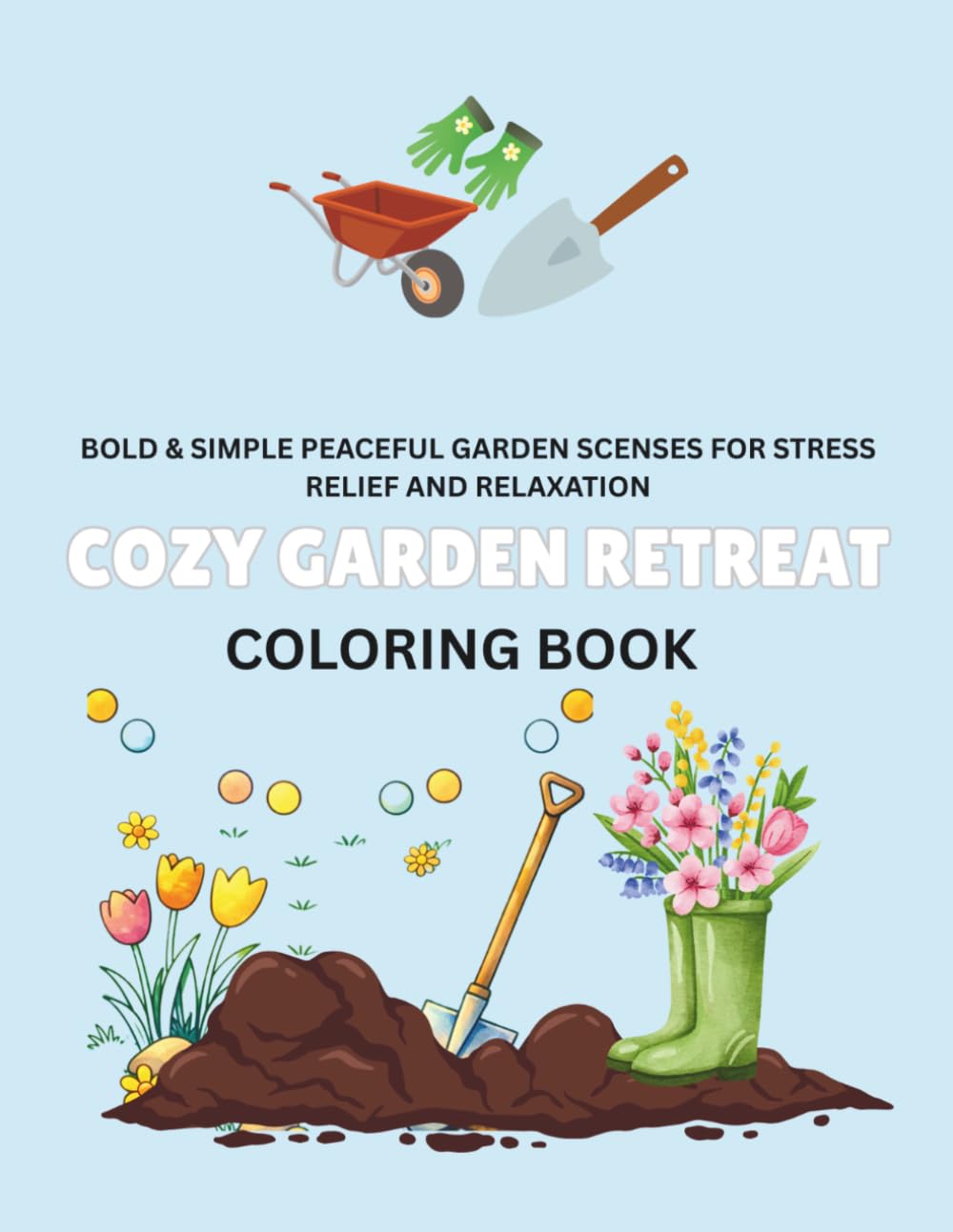 Cozy Garden Retreat: Bold & Easy Peaceful Garden Scenes for Stress Relief and Relaxation