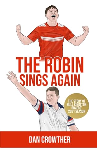 The Robin Sings Again: The Story of Hull Kingston Rovers' 2021 Season (The Hull KR Yearly Series)