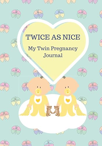 TWICE AS NICE My Twin Pregnancy Journal: 164 pages Week by Week Twin Pregnancy to Birth Memory Journal Scrapbook | Appointment Planner | Checklists and Featured Sections | Gloss Cover