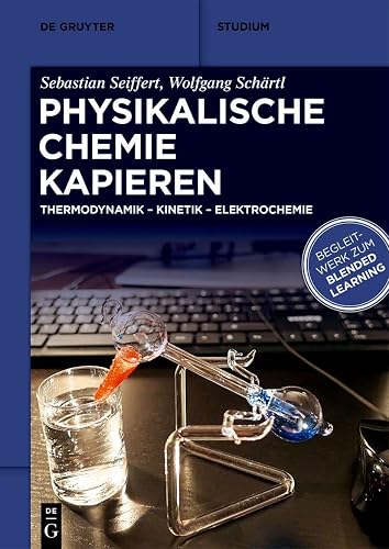 Physikalische Chemie Kapieren: Thermodynamik, Kinetik, Elektrochemie (De Gruyter Studium)