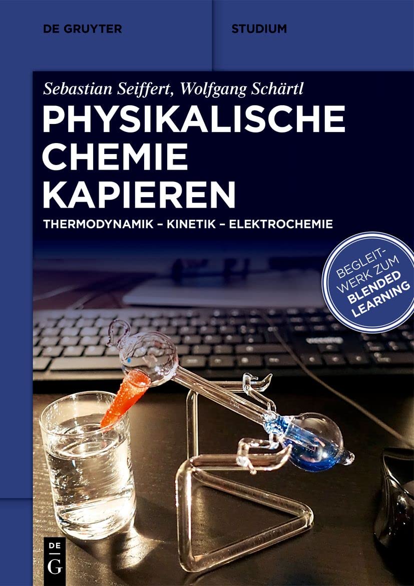 Physikalische Chemie Kapieren: Thermodynamik, Kinetik, Elektrochemie (De Gruyter Studium)