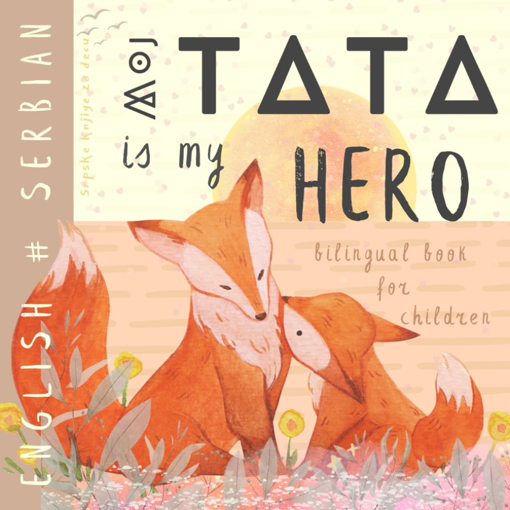 Moj tata SERBIAN English Bilingual Book for Children, Srpske knjige za decu: Learn Serbian for Kids, Learning Serbian Easy Reading Basic Vocabulary for Beginners
