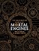 The Illustrated World of Mortal Engines (Mortal Engines Quartet)