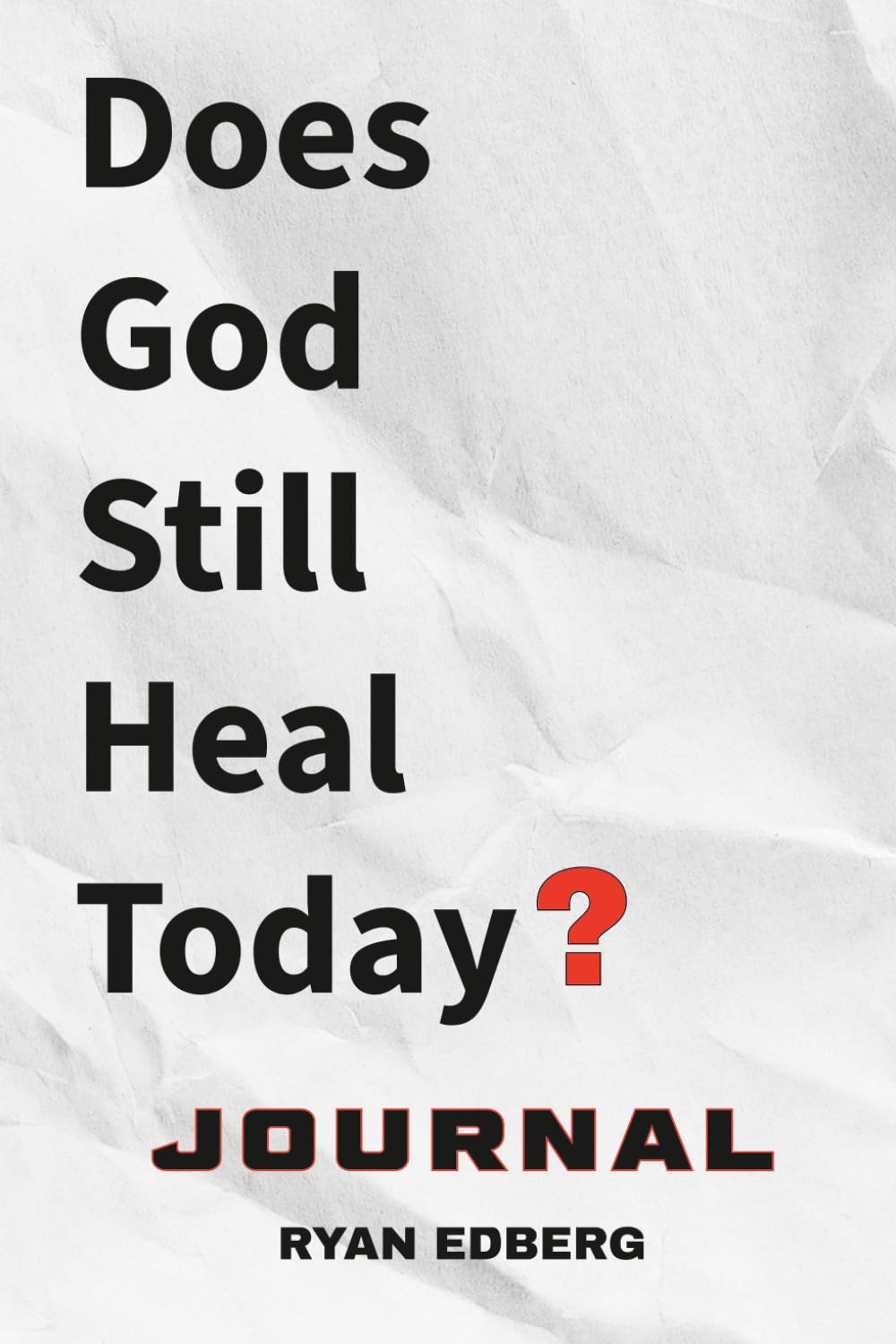 Does God Still Heal Today Journal
