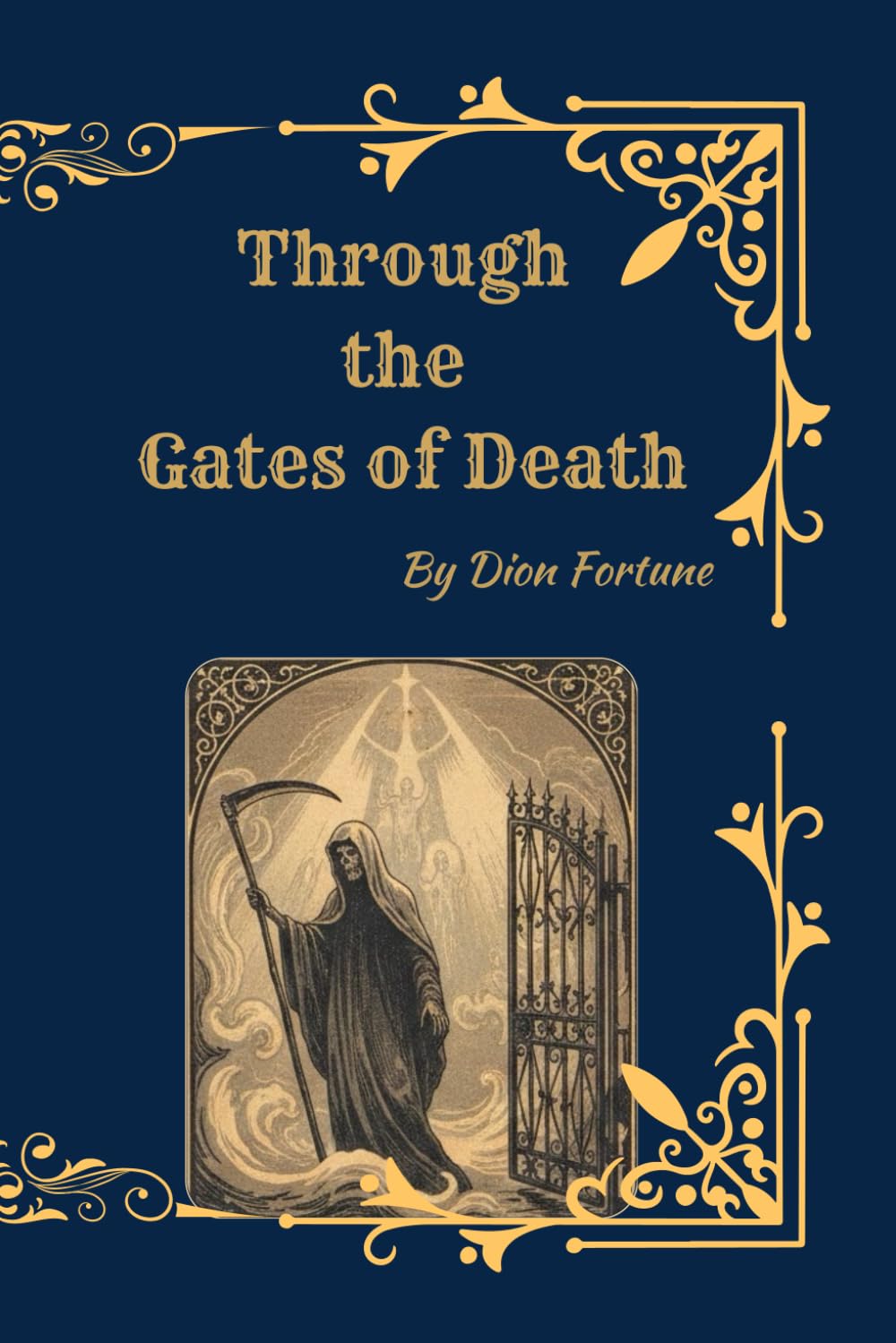 Through the Gates of Death: Life After Death, Rebirth, and the Hidden Realms of the Soul