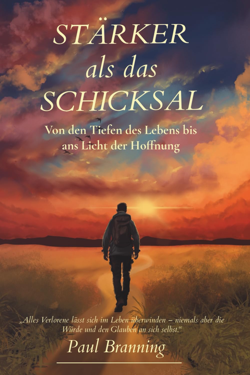 Stärker als das Schicksal - Von den Tiefen des Lebens bis ans Licht der Hoffnung