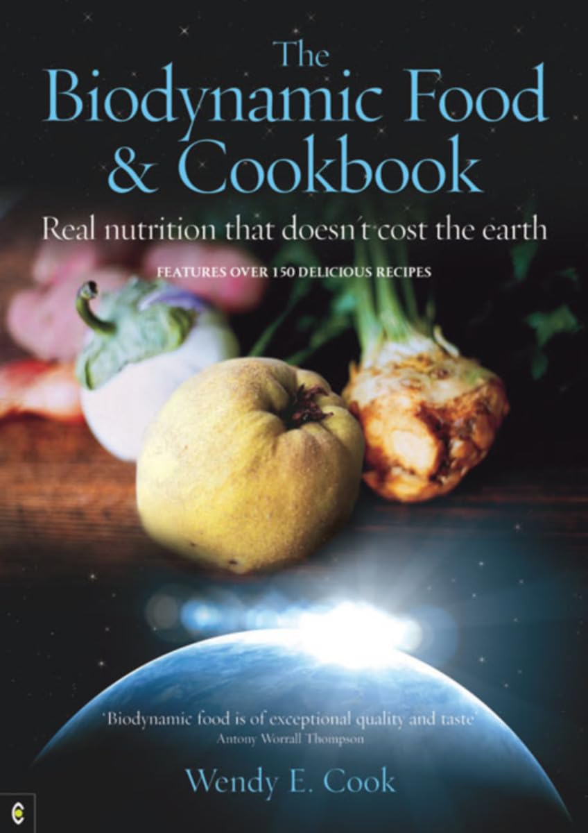 The Biodynamic Food and Cookbook: Real Nutrition That Doesn't Co