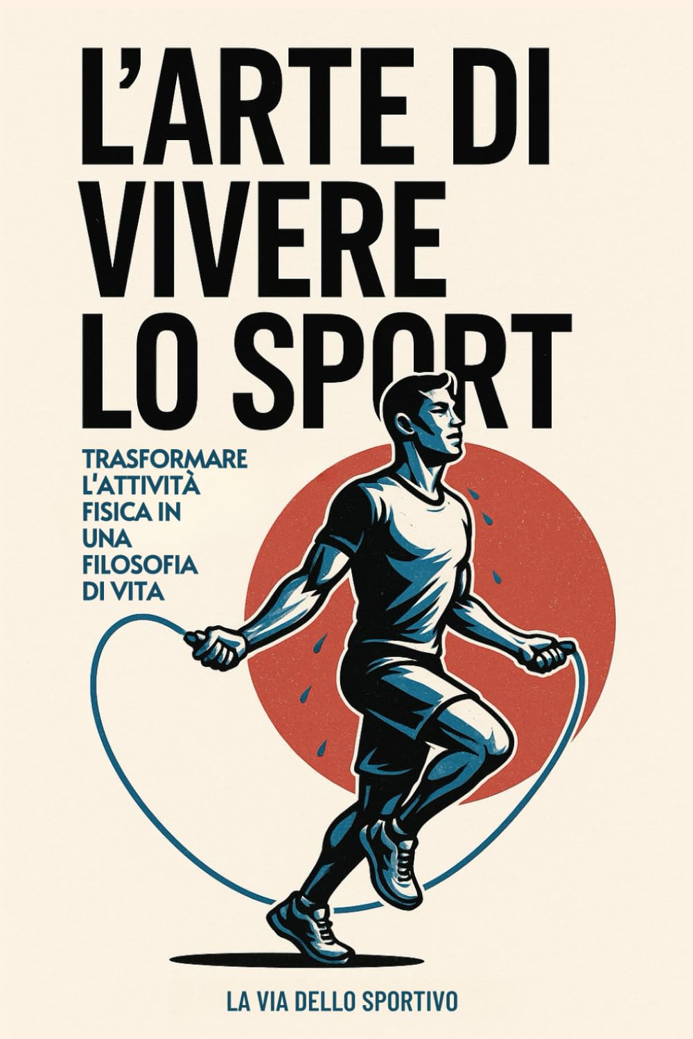 L'Arte di Vivere lo Sport: Trasformare l'Attività Fisica in una Filosofia di Vita
