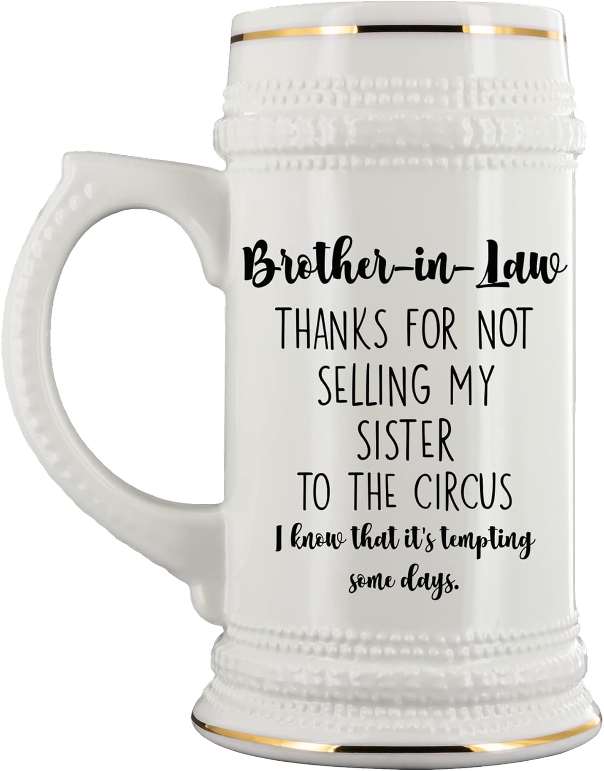 Brother in law Beer Mug Thanks for Not Selling My Sister To The Circus Funny Wedding Birthday Christmas Ideas for Brother-in-law 22 Oz. Ceramic Stein for Men