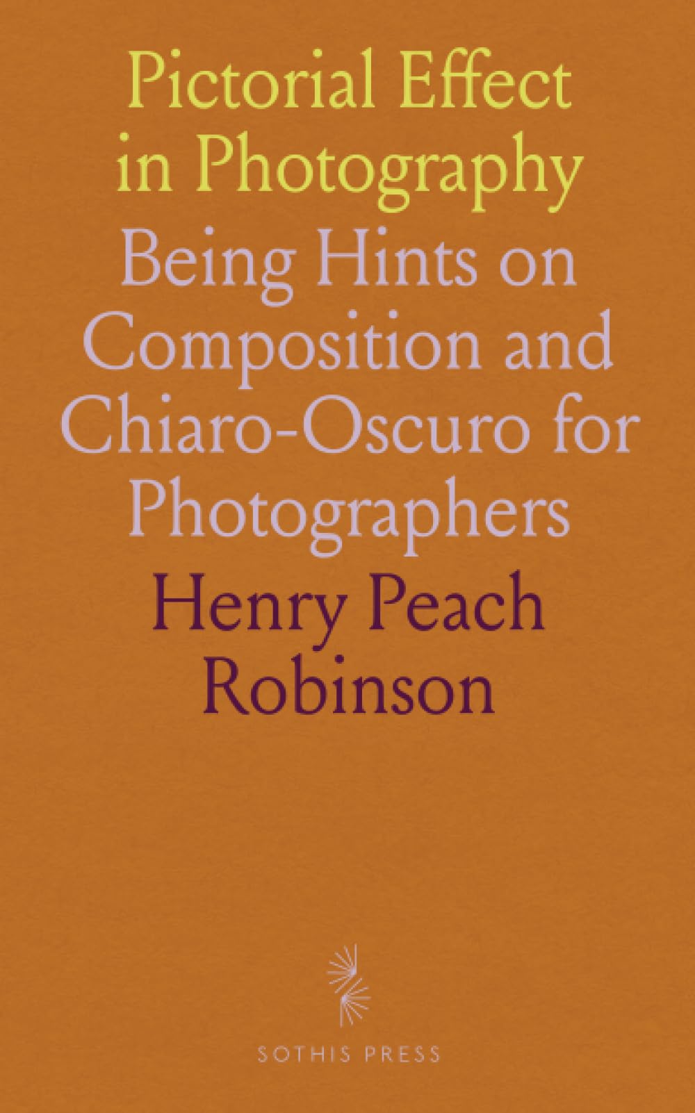 Pictorial Effect in Photography: Being Hints on Composition and Chiaro-Oscuro for Photographers