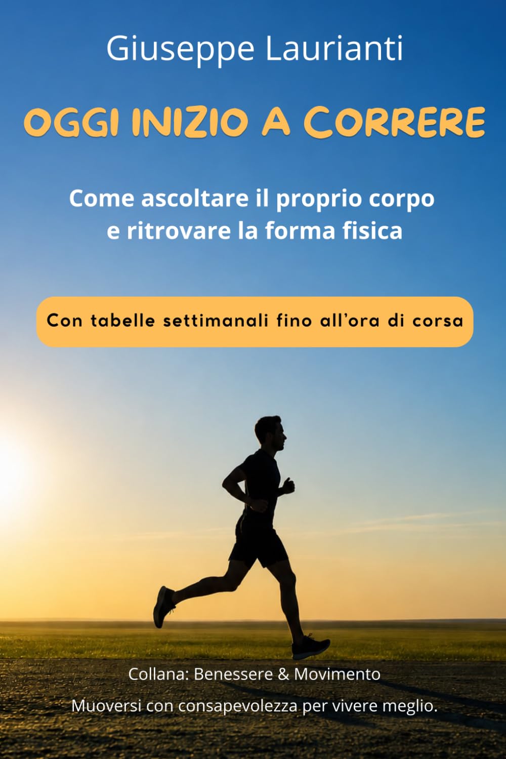Oggi inizio a correre: Come ascoltare il proprio corpo e ritrovare la forma fisica