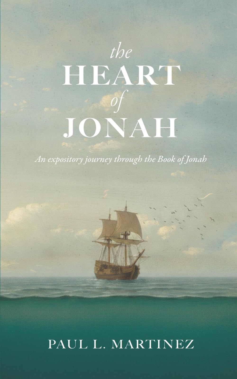 The Heart of Jonah: An expository journey through the Book of Jonah