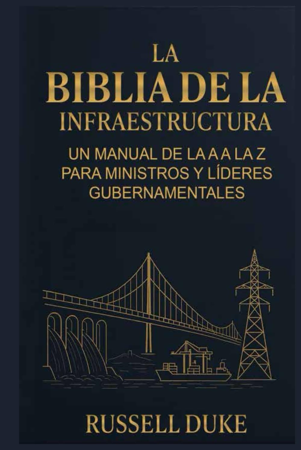 La Biblia de la Infraestructura: Un manual de la A a la Z para ministros y líderes gubernamentales