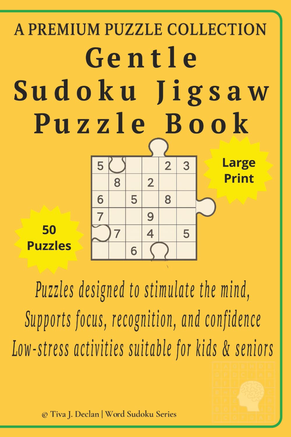 Gentle Sudoku Jigsaw Puzzle Book: 50 Jigsaw Sudoku Puzzles for Kids & Seniors - 6x9 inch Book Puzzles - Designed to stimulate the mind - Supports ... seniors (Word Sudoku Jigsaw Puzzle Series)