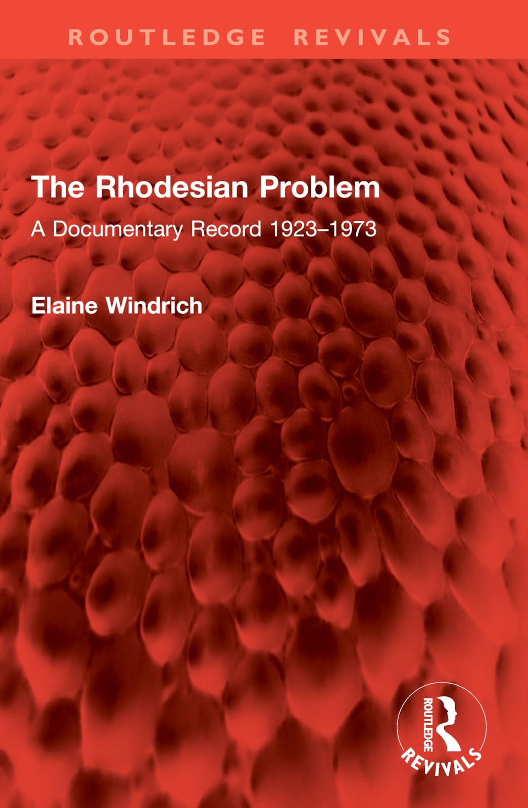 The Rhodesian Problem: A Documentary Record 1923–1973 (Routledge Revivals)