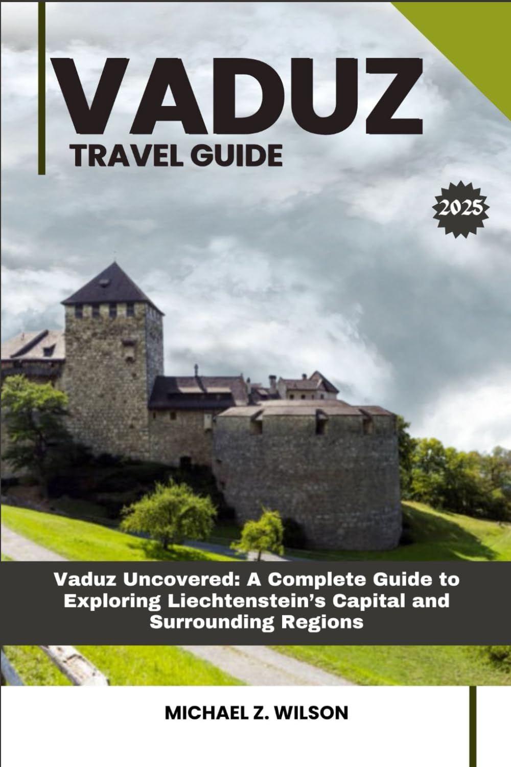 VADUZ TRAVEL GUIDE: Vaduz Uncovered: A Complete Guide to Exploring Liechtenstein’s Capital and Surrounding Regions