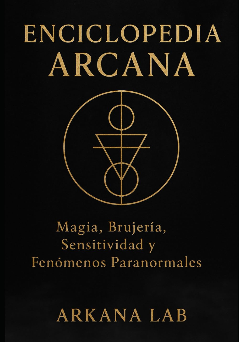 Enciclopedia Arcana: Magia, Brujería, Sensitividad y Fenómenos Paranormales