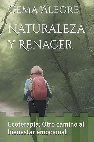 Naturaleza y Renacer: El camino hacia la sanacion a través de la Ecoterapia (Spanish Edition)