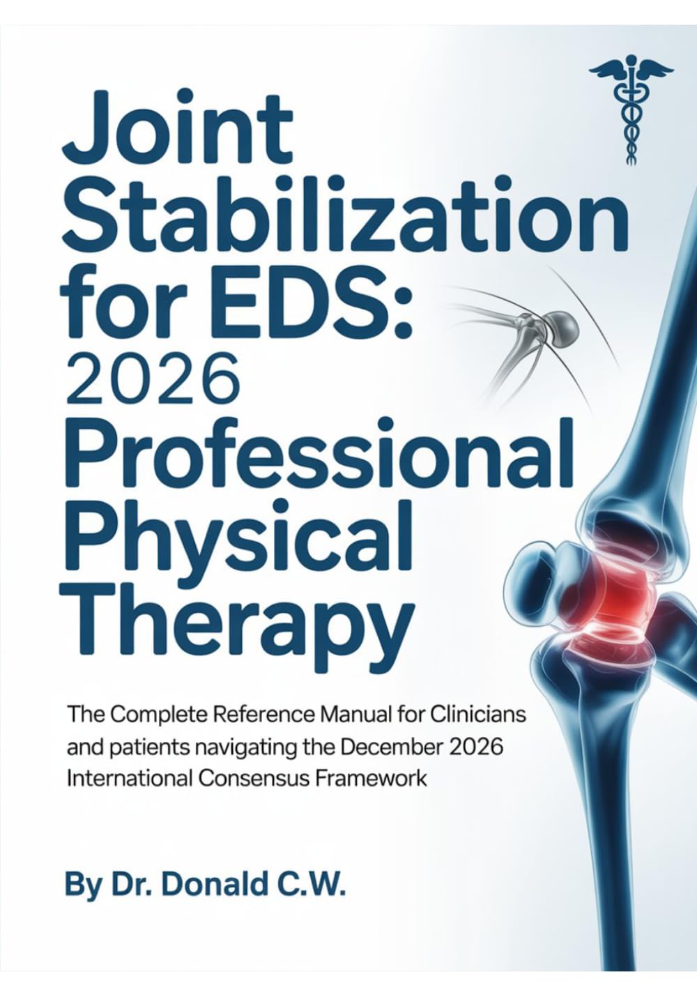 JOINT STABILIZATION FOR EDS: 2026 PROFESSIONAL PHYSICAL THERAPY: The Complete Reference Manual for Clinicians and Patients Navigating the December ... (The ED Syndrome Complete Guide Series)