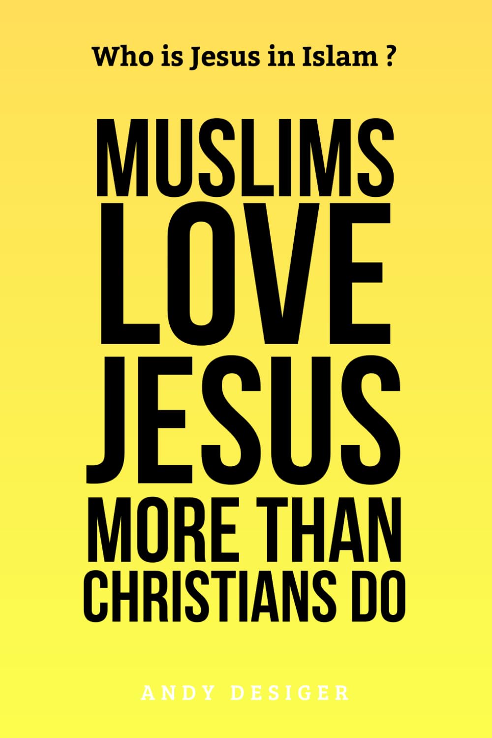 Muslims Love Jesus More Than Christians Do: Understanding God Messages Through Islamic and Christian Lenses, The True Message of Jesus in Islam. Who is Jesus in Islam ?