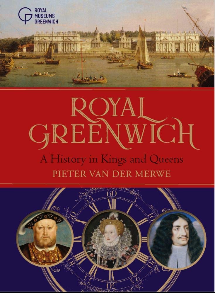 Royal Greenwich A History in Kings and Queens
